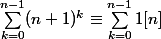 \sum_{k=0}^{n-1} (n+1)^k \equiv \sum_{k=0}^{n-1} 1 [n]